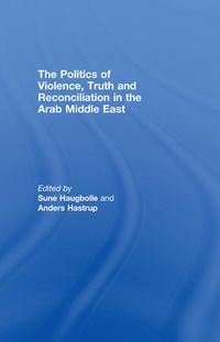Produktbild: The Politics of Violence, Truth and Reconciliation in the Arab Middle East
