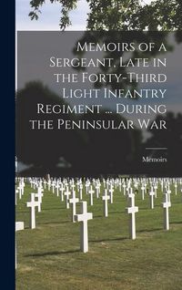 Produktbild: Memoirs of a Sergeant, Late in the Forty-Third Light Infantry Regiment ... During the Peninsular War