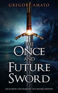 Produktbild: The Once and Future Sword: Excalibur's delinquent Life Before Arthur