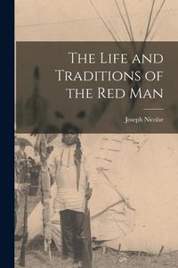 Produktbild: The Life and Traditions of the Red Man