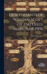 Produktbild: Descendants of William Scott of Hatfield, Mass., 1668-1906
