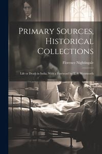 Produktbild: Primary Sources, Historical Collections: Life or Death in India, With a Foreword by T. S. Wentworth