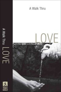 Produktbild: A Walk Thru Love: Loving God, Loving Others
