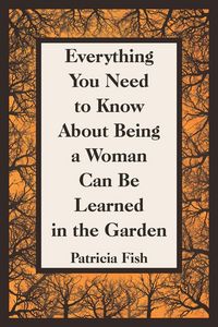 Produktbild: Everything You Need to Know About Being a Woman Can Be Learned in the Garden