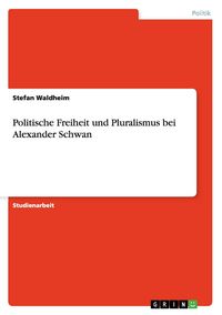 Produktbild: Politische Freiheit und Pluralismus bei Alexander Schwan