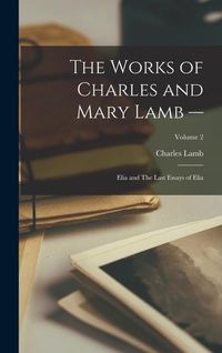 Bild vom Artikel The Works of Charles and Mary Lamb --: Elia and The Last Essays of Elia; Volume 2 vom Autor Charles Lamb