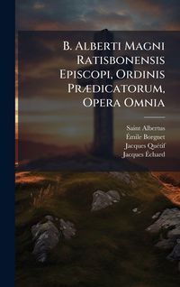 Produktbild: B. Alberti Magni Ratisbonensis Episcopi, Ordinis Pr&Atilde;]dicatorum, Opera Omnia