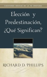 Produktbild: Elecci&oacute;n y predestinaci&oacute;n, &iquest;qu&eacute; significan?