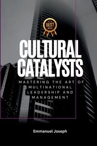 Produktbild: Cultural Catalysts, Mastering the Art of Multinational Leadership and Management