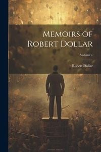 Produktbild: Memoirs of Robert Dollar; Volume 1
