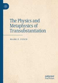 Produktbild: The Physics and Metaphysics of Transubstantiation