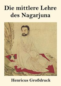 Produktbild: Die mittlere Lehre des Nagarjuna (Gro&szlig;druck)