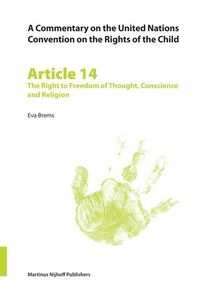 A Commentary on the United Nations Convention on the Rights of the Child, Article 14: The Right to Freedom of Thought, Conscience and Religion Eva Brems