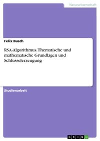 Produktbild: RSA-Algorithmus. Thematische und mathematische Grundlagen und Schl&uuml;sselerzeugung