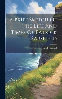 Produktbild: A Brief Sketch Of The Life And Times Of Patrick Sarsfield