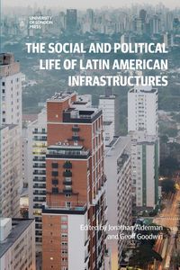 Produktbild: The Social and Political Life of Latin American Infrastructures