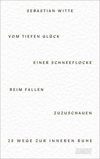 Produktbild: Vom tiefen Gl&uuml;ck, einer Schneeflocke beim Fallen zuzuschauen