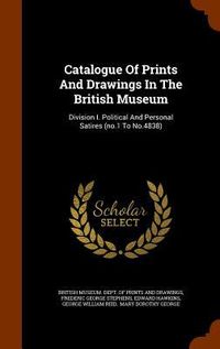 Produktbild: Catalogue Of Prints And Drawings In The British Museum: Division I. Political And Personal Satires (no.1 To No.4838)