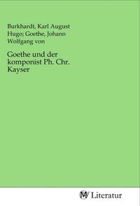 Produktbild: Goethe und der komponist Ph. Chr. Kayser