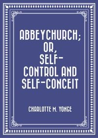 Produktbild: Abbeychurch; Or, Self-Control and Self-Conceit