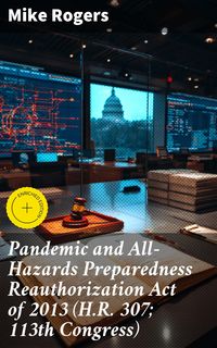 Produktbild: Pandemic and All-Hazards Preparedness Reauthorization Act of 2013 (H.R. 307; 113th Congress)