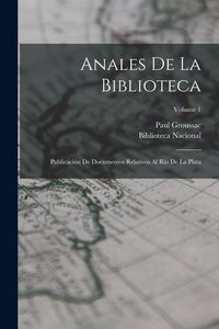 Produktbild: Anales De La Biblioteca: Publicaci&oacute;n De Documentos Relativos Al R&iacute;o De La Plata; Volume 1