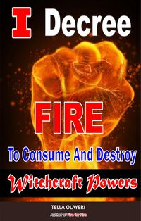 Produktbild: I Decree Fire To Consume And Destroy Witchcraft Powers