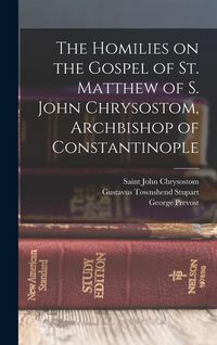 Produktbild: The Homilies on the Gospel of St. Matthew of S. John Chrysostom, Archbishop of Constantinople