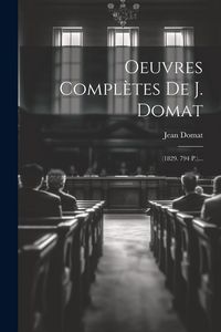 Produktbild: Oeuvres Compl&egrave;tes De J. Domat: (1829. 794 P.)...