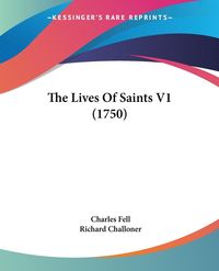 Bild vom Artikel The Lives Of Saints V1 (1750) vom Autor Charles Fell