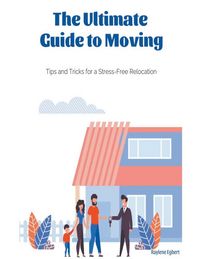 Produktbild: The Ultimate Guide to Moving - Tips and Tricks for a Stress-Free Relocation