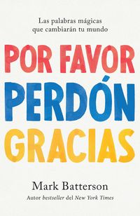 Produktbild: Por Favor, Perd&oacute;n, Gracias: Las Palabras M&aacute;gicas Que Cambiar&aacute;n Tu Mundo / Please, Sorry, Thanks