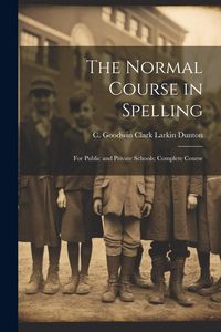 Produktbild: The Normal Course in Spelling: For Public and Private Schools; Complete Course