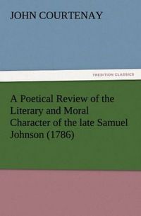 Produktbild: A Poetical Review of the Literary and Moral Character of the late Samuel Johnson (1786)
