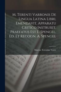 Produktbild: M. Terenti Varronis De Lingua Latina Libri, Emendavit, Apparatu Critico Instruxit, Praefatus Est L. Spengel. Ed. Et Recogn. A. Spengel