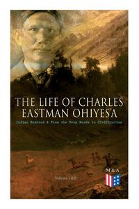 Produktbild: The Life of Charles Eastman OhiyeS'a