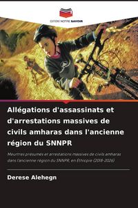 Produktbild: All&eacute;gations d'assassinats et d'arrestations massives de civils amharas dans l'ancienne r&eacute;gion du SNNPR