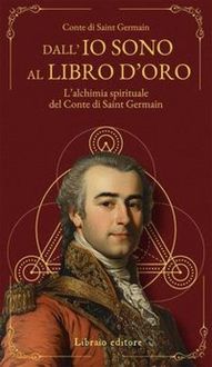 Produktbild: Dall'Io sono al libro d'oro. L'alchimia spirituale del Conte di Saint Germain