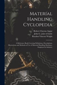 Produktbild: Material Handling Cyclopedia; a Reference Book Covering Definitions, Descriptions, Illustrations and Methods of use of Material Handling Machines, Emp