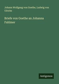 Produktbild: Briefe von Goethe an Johanna Fahlmer