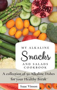 Produktbild: My Alkaline Snacks and Salads Cookbook