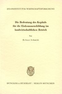 Produktbild: Die Bedeutung des Kapitals f&uuml;r die Einkommensbildung im landwirtschaftlichen Betrieb.