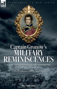 Produktbild: Captain Gronow's Military Reminiscences With the First Guards During the Later Peninsular War and the Waterloo Campaign, 1813-15