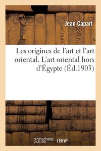 Produktbild: Les origines de l'art et l'art oriental. L'art oriental hors d'&Eacute;gypte