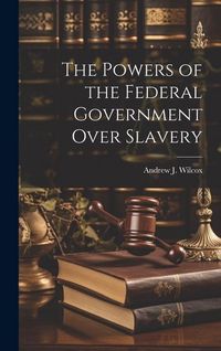 Produktbild: The Powers of the Federal Government Over Slavery