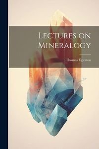 Produktbild: Lectures on Mineralogy
