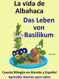 Produktbild: Aprende Alem&aacute;n: Alem&aacute;n para ni&ntilde;os. La vida de Albahaca - Das Leben von Basilikum. Cuento Biling&uuml;e en Alem&aacute;n y Espa&ntilde;ol