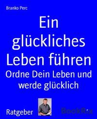 Produktbild: Ein gl&uuml;ckliches Leben f&uuml;hren