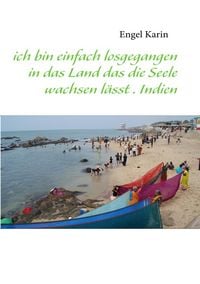 Produktbild: Ich bin einfach losgegangen in das Land das die Seele wachsen l&auml;sst . Indien