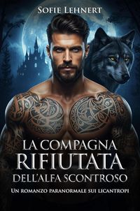 Produktbild: La compagna rifiutata dell'Alfa scontroso: Un romanzo paranormale sui licantropi